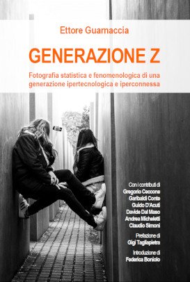 Ettore Guarnaccia - Generazione Z: Fotografia statistica e fenomenologica di una generazione ipertecnologica e iperconnessa